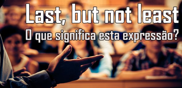 last but not least什么意思