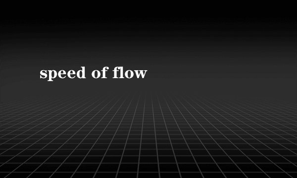 speed of flow