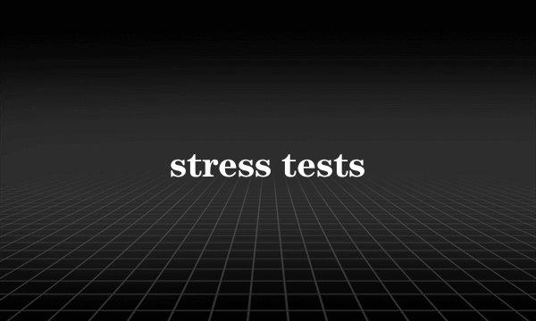 stress tests