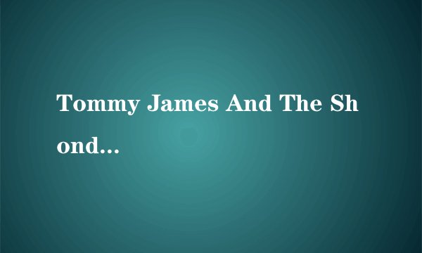Tommy James And The Shondells的《Breakaway》 歌词