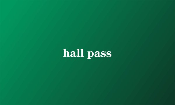 hall pass