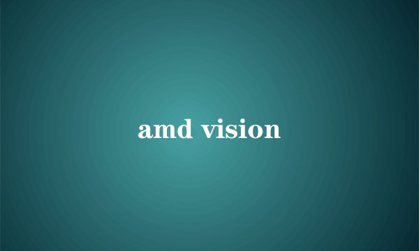 amd vision