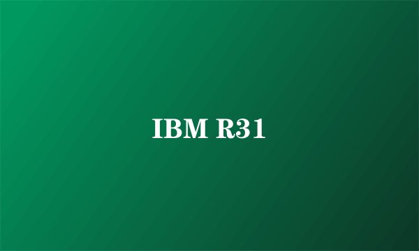IBM R31