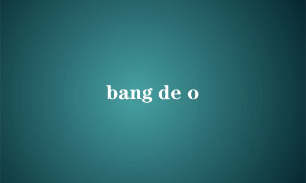 bang de o