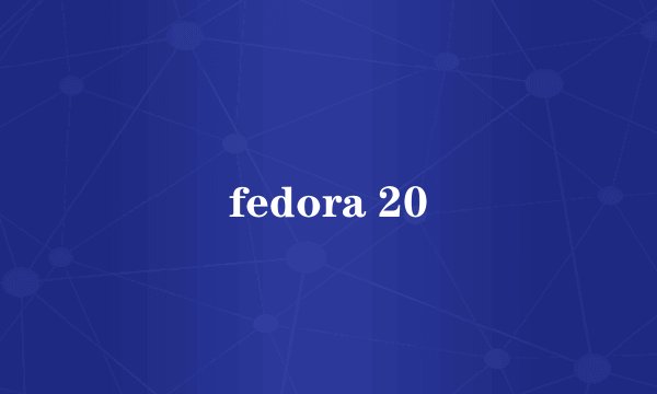 fedora 20