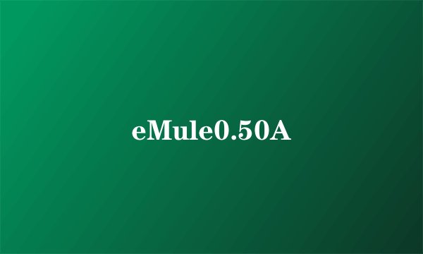 eMule0.50A