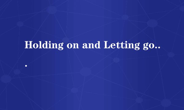 Holding on and Letting go 中文歌词 CSI NY片尾曲