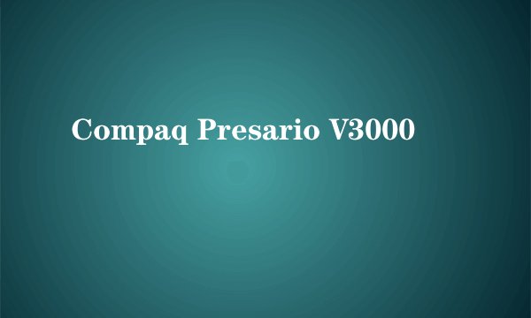 Compaq Presario V3000