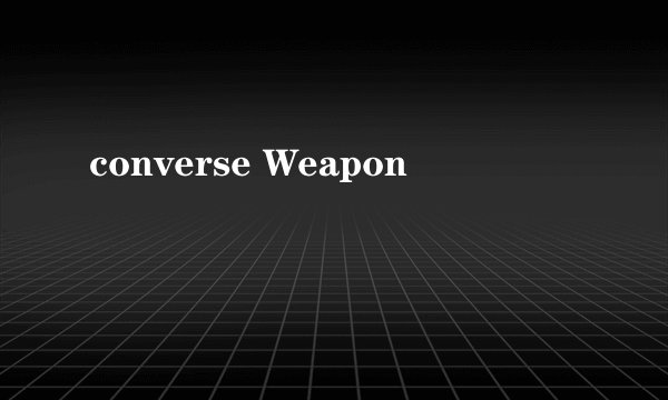 converse Weapon