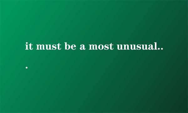 it must be a most unusual day为什么最高级前 用a？
