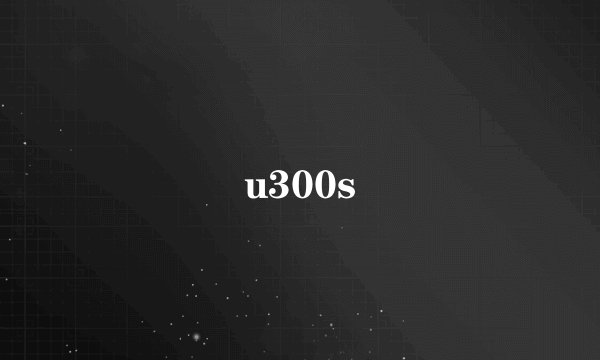 u300s