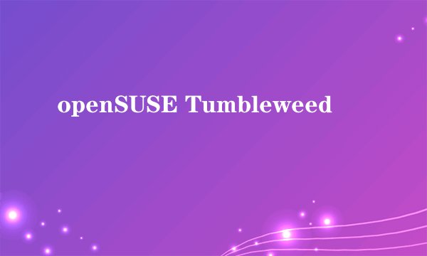 openSUSE Tumbleweed