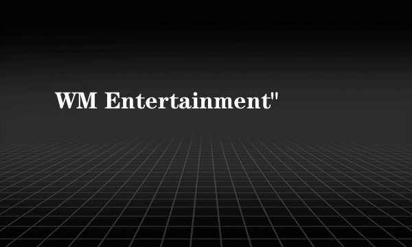 WM Entertainment